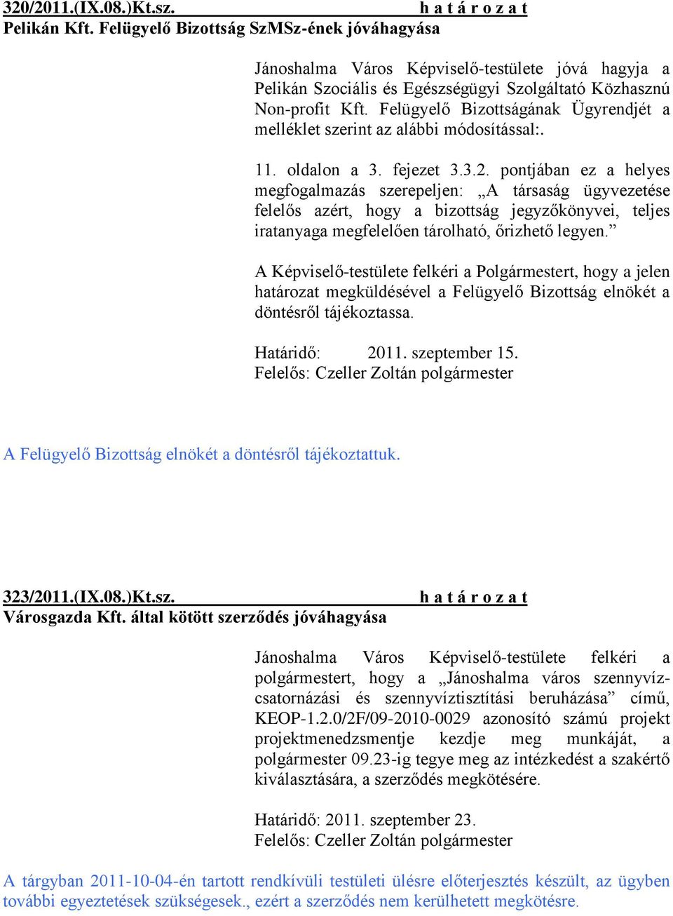 Felügyelő Bizottságának Ügyrendjét a melléklet szerint az alábbi módosítással:. 11. oldalon a 3. fejezet 3.3.2.