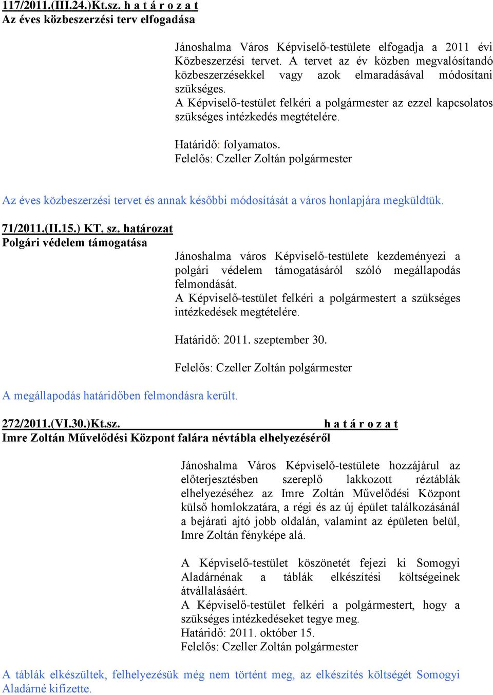 Határidő: folyamatos. Az éves közbeszerzési tervet és annak későbbi módosítását a város honlapjára megküldtük. 71/2011.(II.15.) KT. sz.