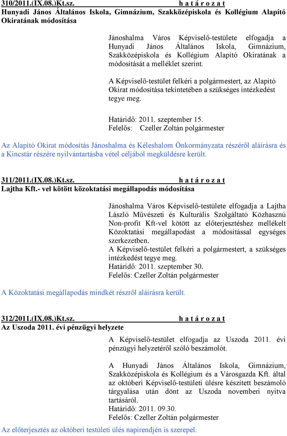 Szakközépiskola és Kollégium Alapító Okiratának a módosítását a melléklet szerint.