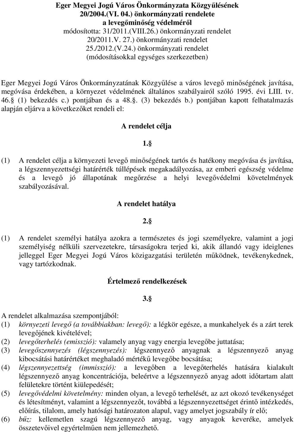) önkormányzati rendelet (módosításokkal egységes szerkezetben) Eger Megyei Jogú Város Önkormányzatának Közgyűlése a város levegő minőségének javítása, megóvása érdekében, a környezet védelmének