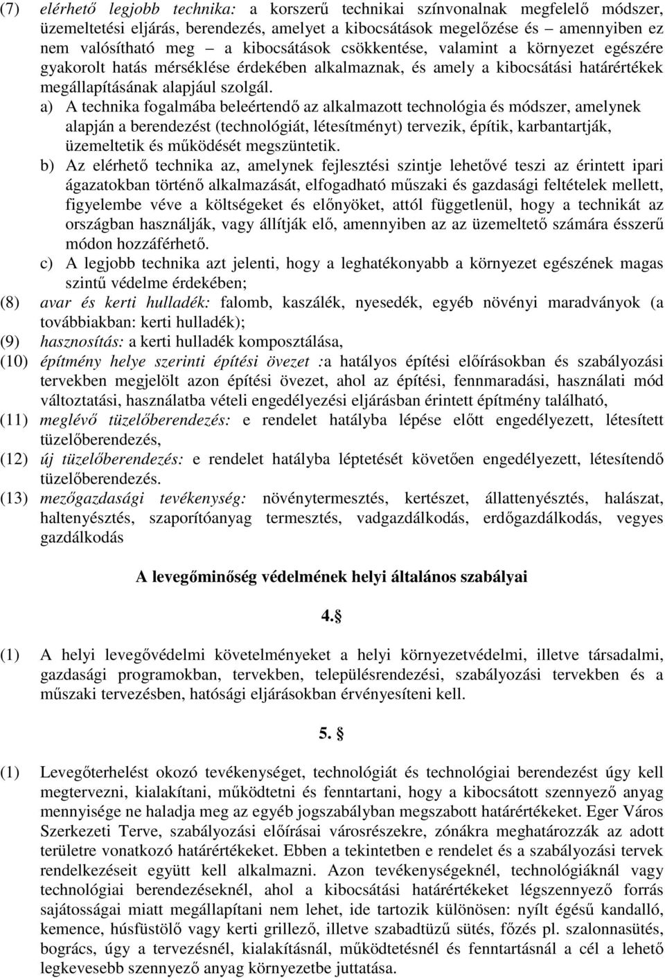 a) A technika fogalmába beleértendő az alkalmazott technológia és módszer, amelynek alapján a berendezést (technológiát, létesítményt) tervezik, építik, karbantartják, üzemeltetik és működését