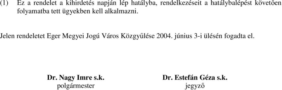 Jelen rendeletet Eger Megyei Jogú Város Közgyűlése 2004.