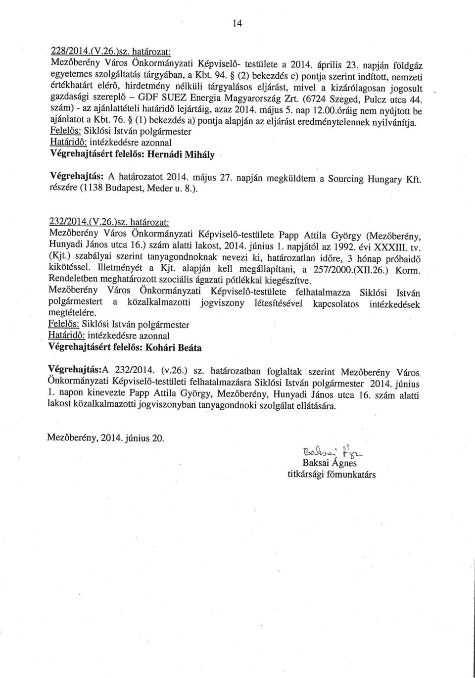 gazdasági szereplő szám) - az GDF ajánlattételi határidő lejártáig, azaz 2014. május 5. nap 12.00.óráig nem nyújtott be ajánlatot a Kbt. 76.