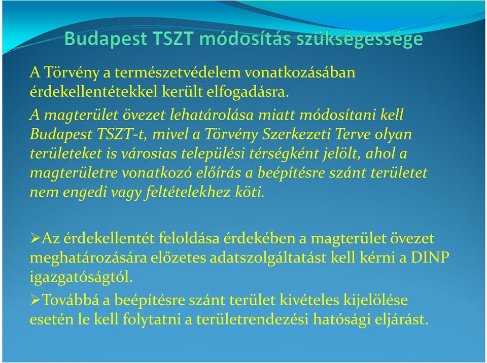 térségként jelölt, ahol a magterületre vonatkozó előírás a beépítésre szánt területet nem engedi vagy feltételekhez köti.