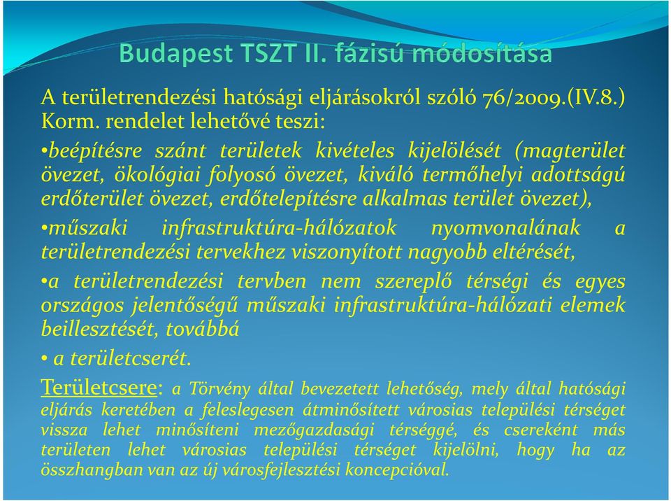 terület övezet), műszaki infrastruktúra-hálózatok nyomvonalának a területrendezési tervekhez viszonyított nagyobb eltérését, a területrendezési tervben nem szereplő térségi és egyes országos