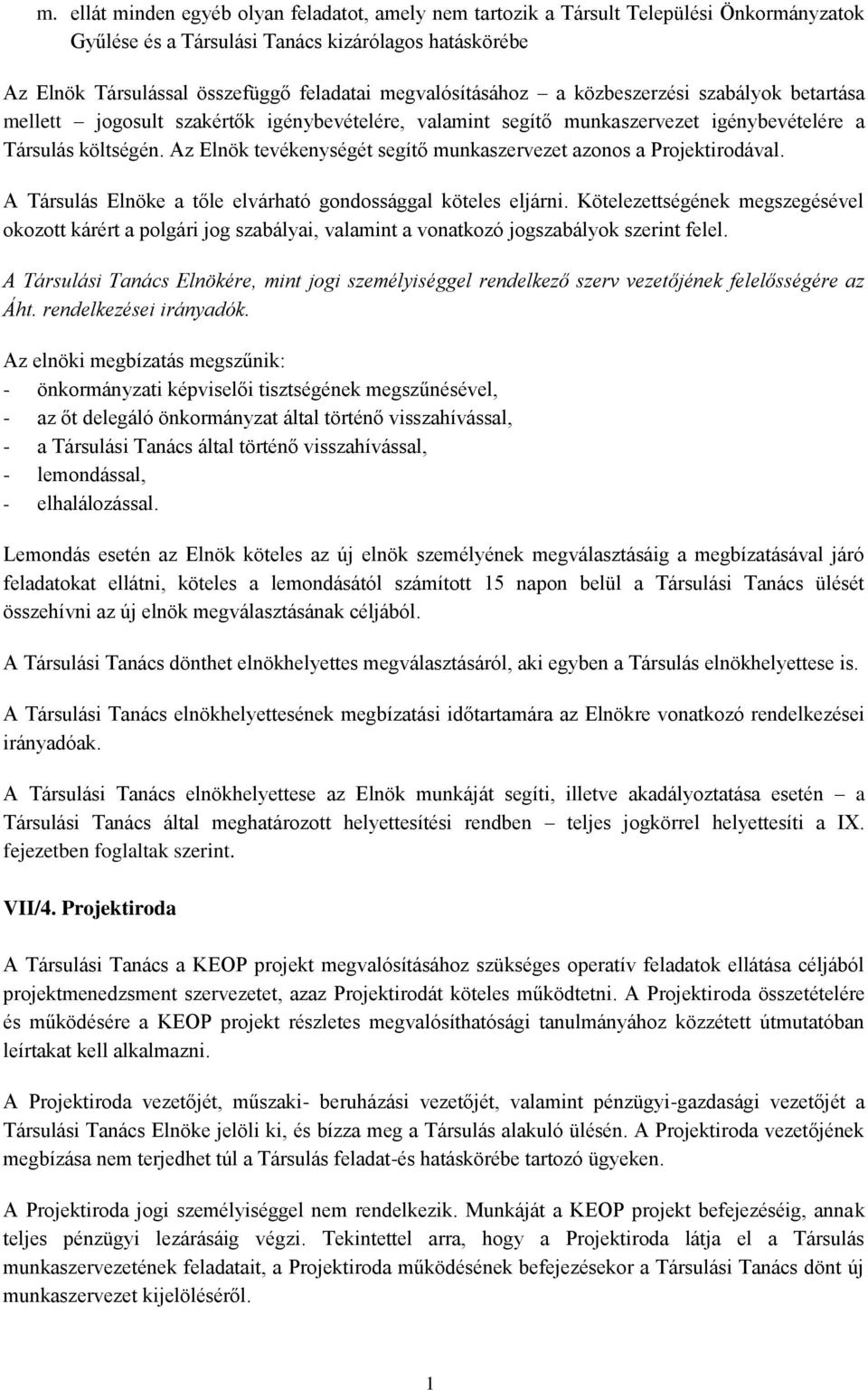 Az Elnök tevékenységét segítő munkaszervezet azonos a Projektirodával. A Társulás Elnöke a tőle elvárható gondossággal köteles eljárni.