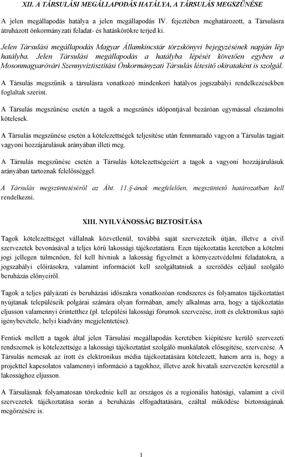 Jelen Társulási megállapodás a hatályba lépését követően egyben a Mosonmagyaróvári Szennyvíztisztítási Önkormányzati Társulás létesítő okirataként is szolgál.