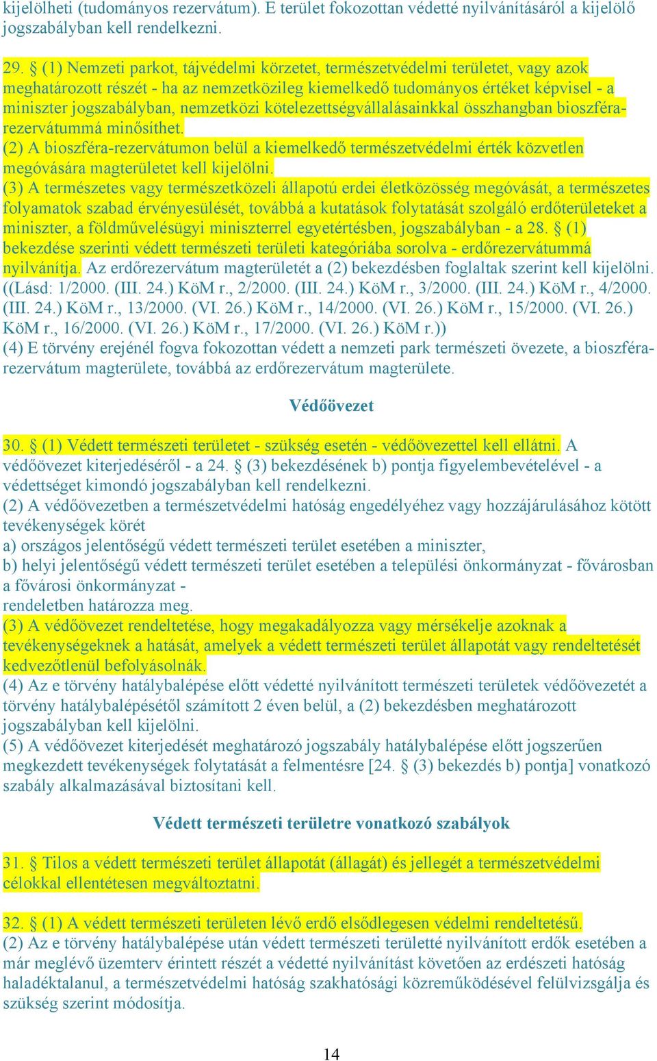 nemzetközi kötelezettségvállalásainkkal összhangban bioszférarezervátummá minősíthet.