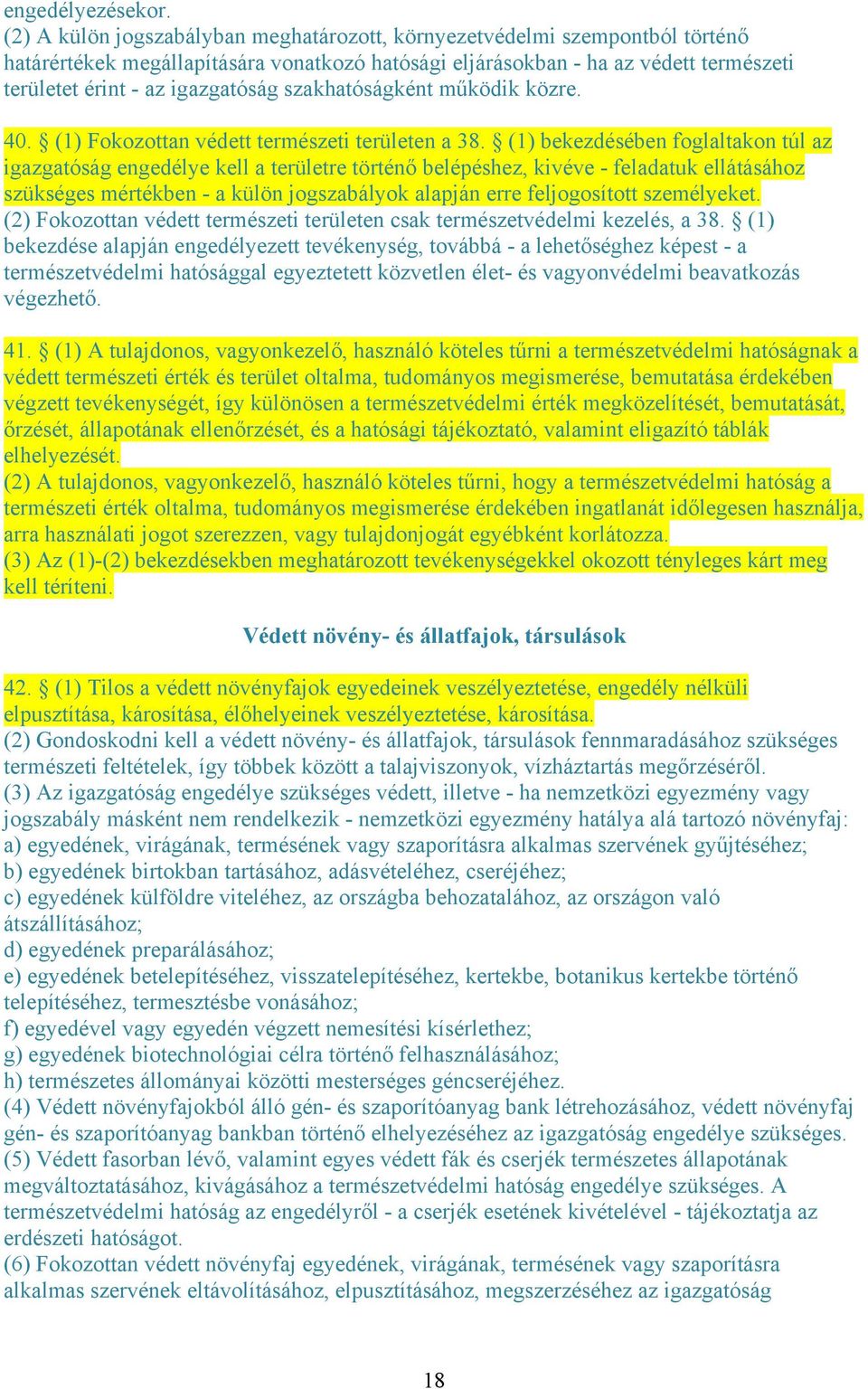 szakhatóságként működik közre. 40. (1) Fokozottan védett természeti területen a 38.
