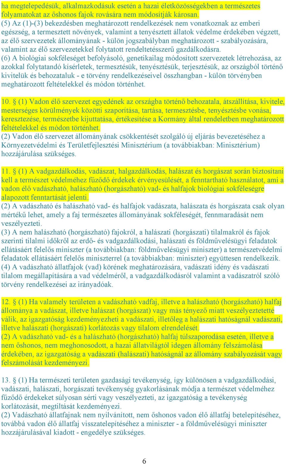 állományának - külön jogszabályban meghatározott - szabályozására, valamint az élő szervezetekkel folytatott rendeltetésszerű gazdálkodásra.