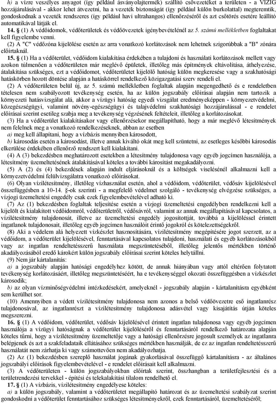 (1) A védőidomok, védőterületek és védőövezetek igénybevételénél az 5. számú mellékletben foglaltakat kell figyelembe venni.