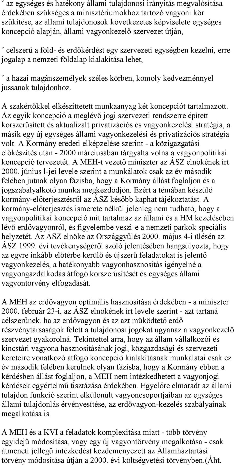 széles körben, komoly kedvezménnyel jussanak tulajdonhoz. A szakértőkkel elkészíttetett munkaanyag két koncepciót tartalmazott.