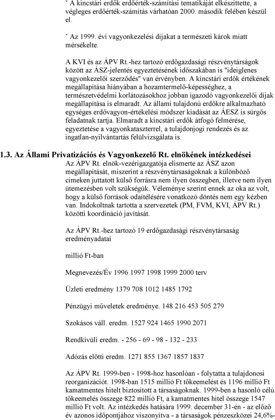 -hez tartozó erdőgazdasági részvénytárságok között az ÁSZ-jelentés egyeztetésének időszakában is "ideiglenes vagyonkezelői szerződés" van érvényben.