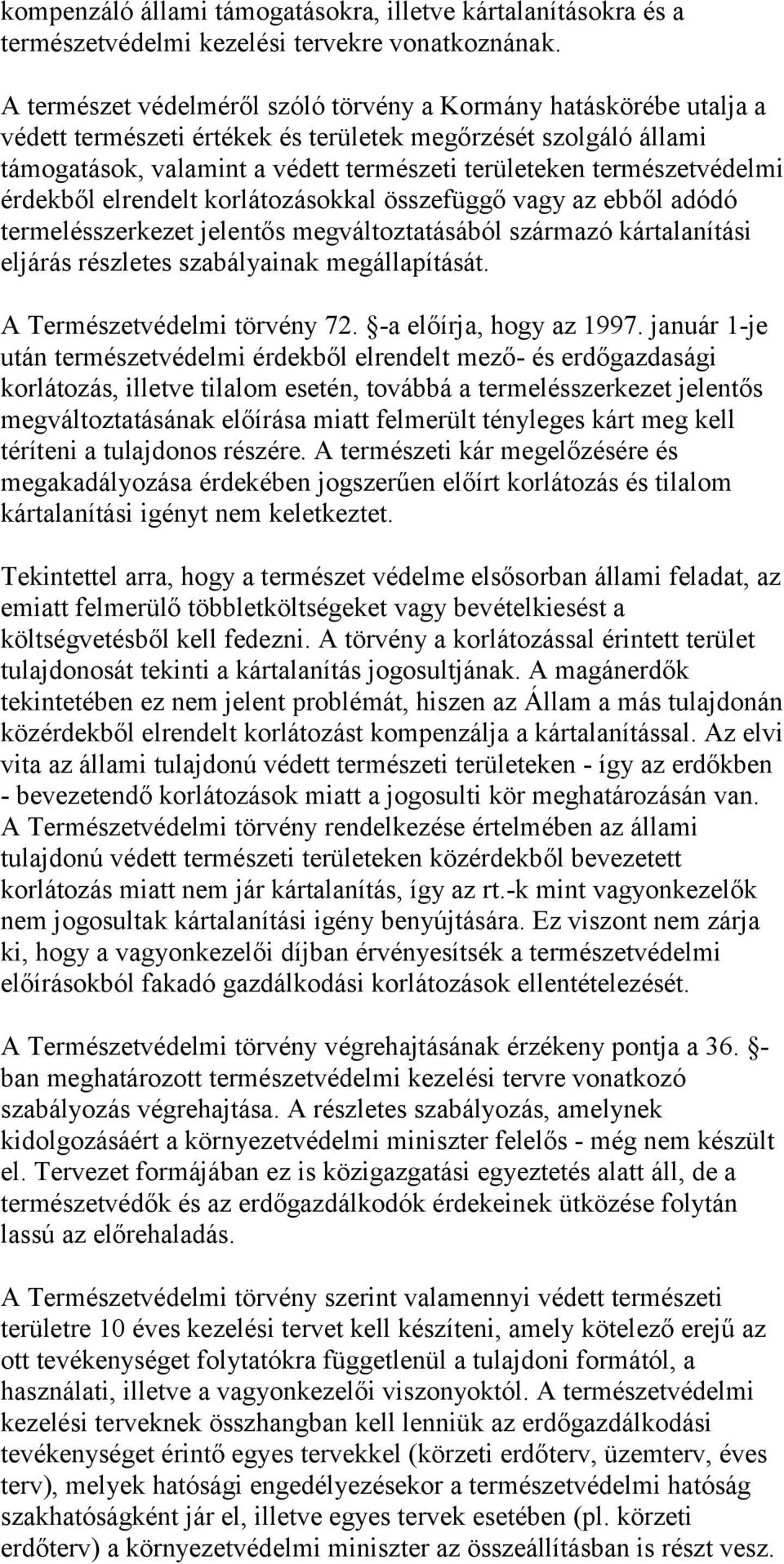 természetvédelmi érdekből elrendelt korlátozásokkal összefüggő vagy az ebből adódó termelésszerkezet jelentős megváltoztatásából származó kártalanítási eljárás részletes szabályainak megállapítását.