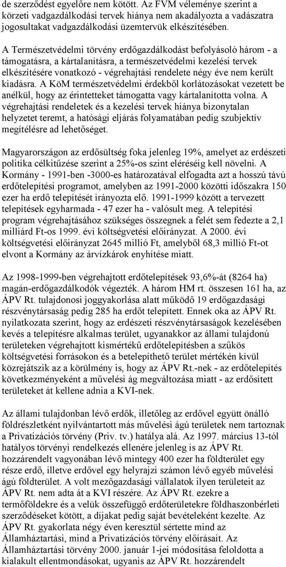 került kiadásra. A KöM természetvédelmi érdekből korlátozásokat vezetett be anélkül, hogy az érintetteket támogatta vagy kártalanította volna.