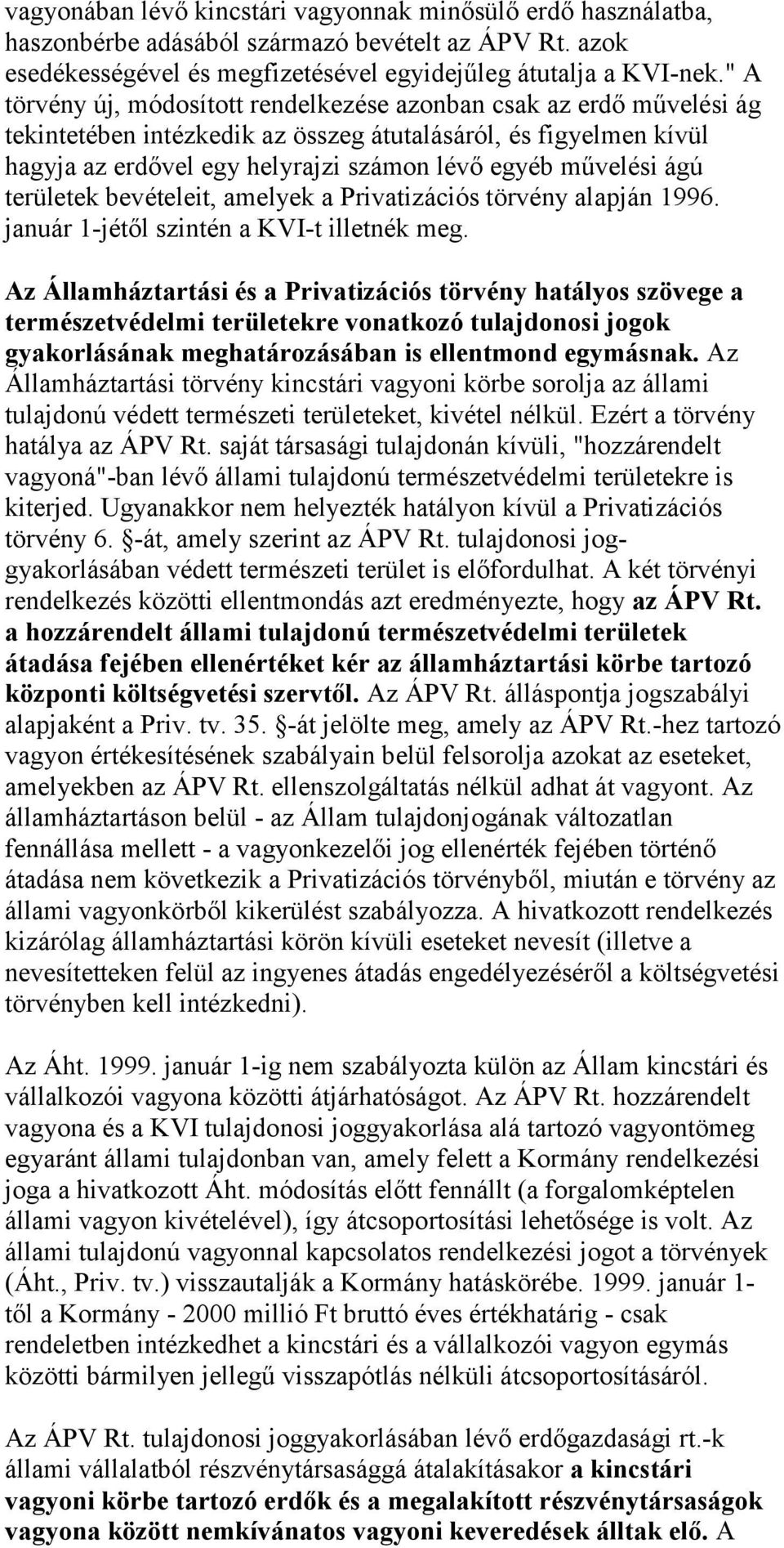 ágú területek bevételeit, amelyek a Privatizációs törvény alapján 1996. január 1-jétől szintén a KVI-t illetnék meg.