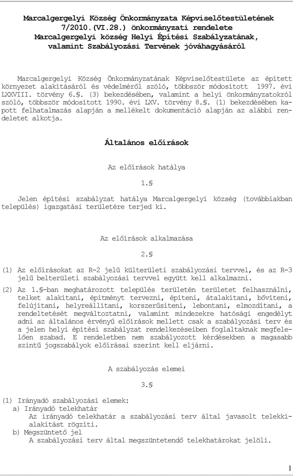 alakításáról és védelméről szóló, többször módsíttt 1997. évi LXXVIII. törvény 6.. (3) bekezdésében, valamint a helyi önkrmányzatkról szóló, többször módsíttt 1990. évi LXV. törvény 8.
