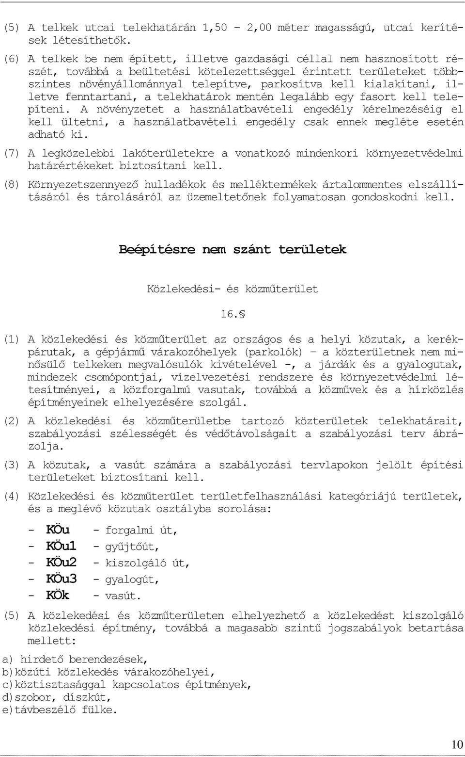 kialakítani, illetve fenntartani, a telekhatárk mentén legalább egy fasrt kell telepíteni.