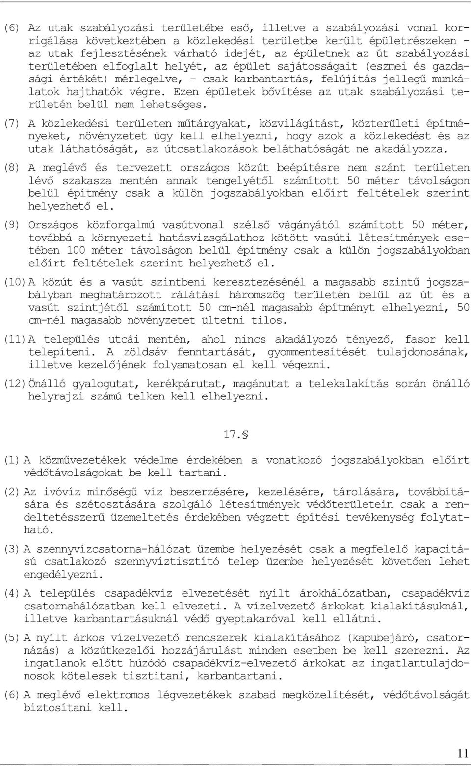 Ezen épületek bővítése az utak szabályzási területén belül nem lehetséges.