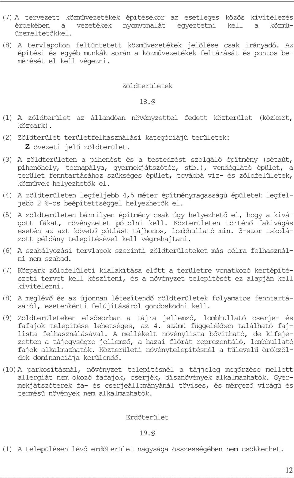 (1) A zöldterület az állandóan növényzettel fedett közterület (közkert, közpark). (2) Zöldterület területfelhasználási kategóriájú területek: Z övezeti jelű zöldterület.