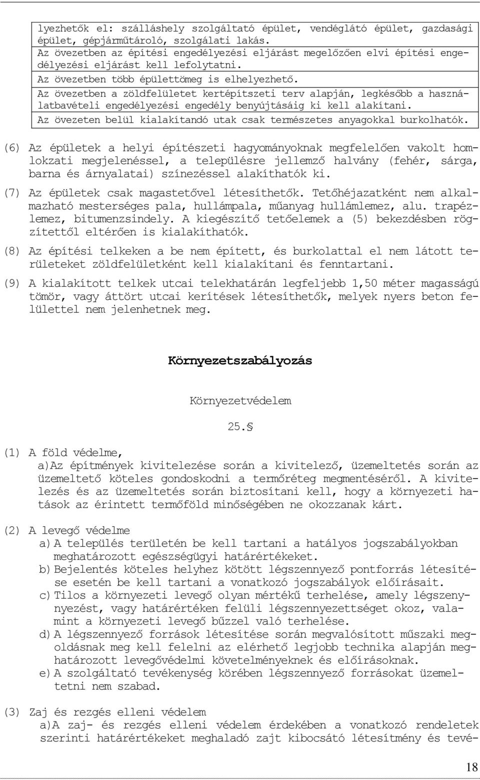Az övezetben a zöldfelületet kertépítszeti terv alapján, legkésőbb a használatbavételi engedélyezési engedély benyújtásáig ki kell alakítani.
