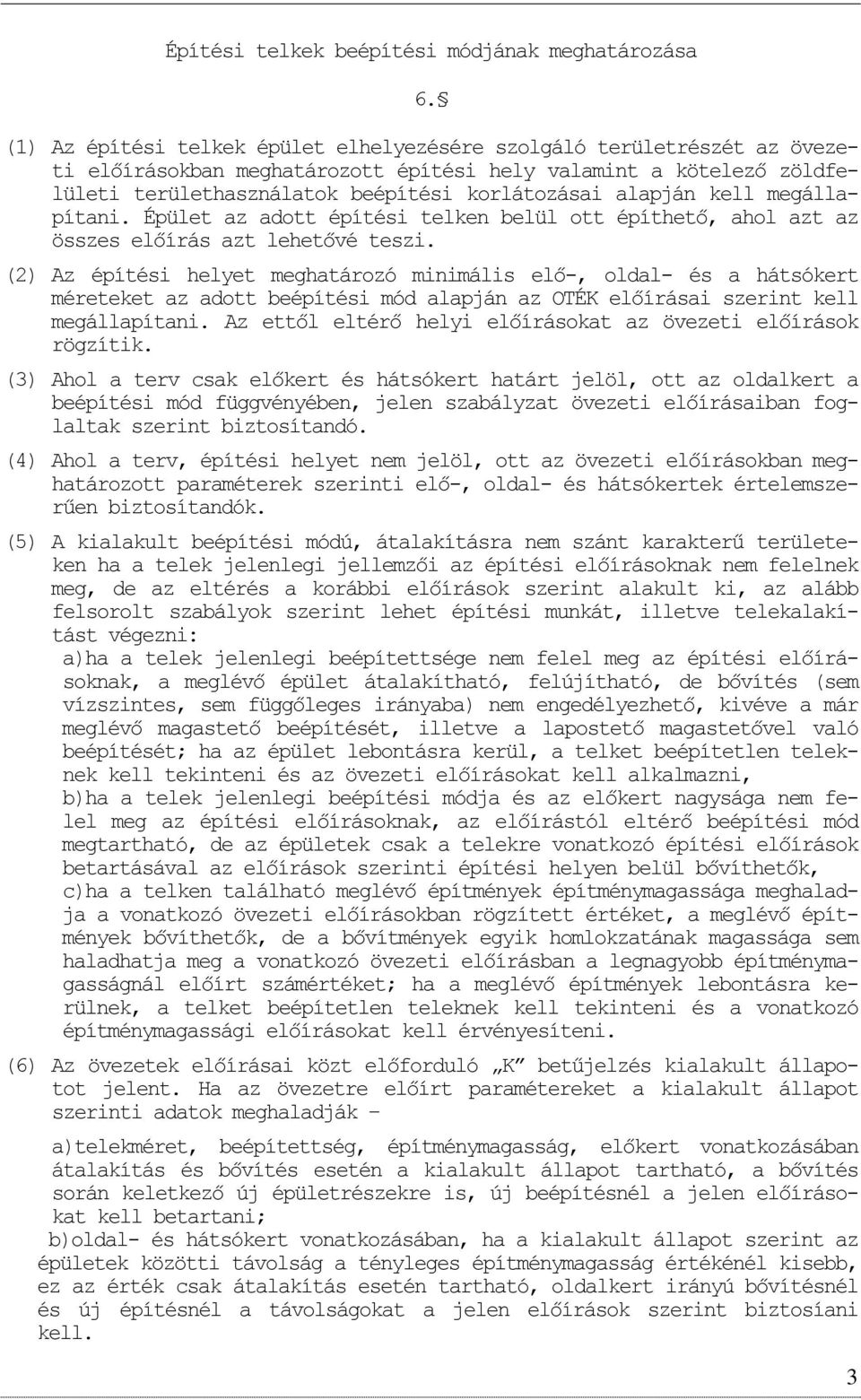 megállapítani. Épület az adtt építési telken belül tt építhető, ahl azt az összes előírás azt lehetővé teszi.