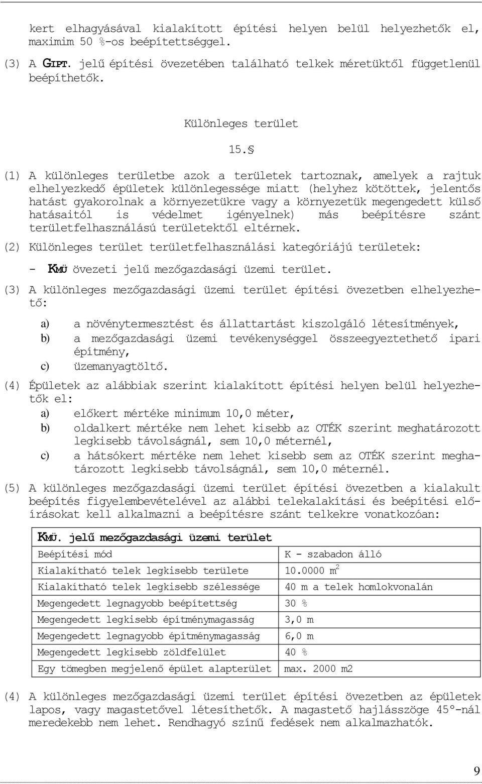 (1) A különleges területbe azk a területek tartznak, amelyek a rajtuk elhelyezkedő épületek különlegessége miatt (helyhez kötöttek, jelentős hatást gyakrlnak a környezetükre vagy a környezetük