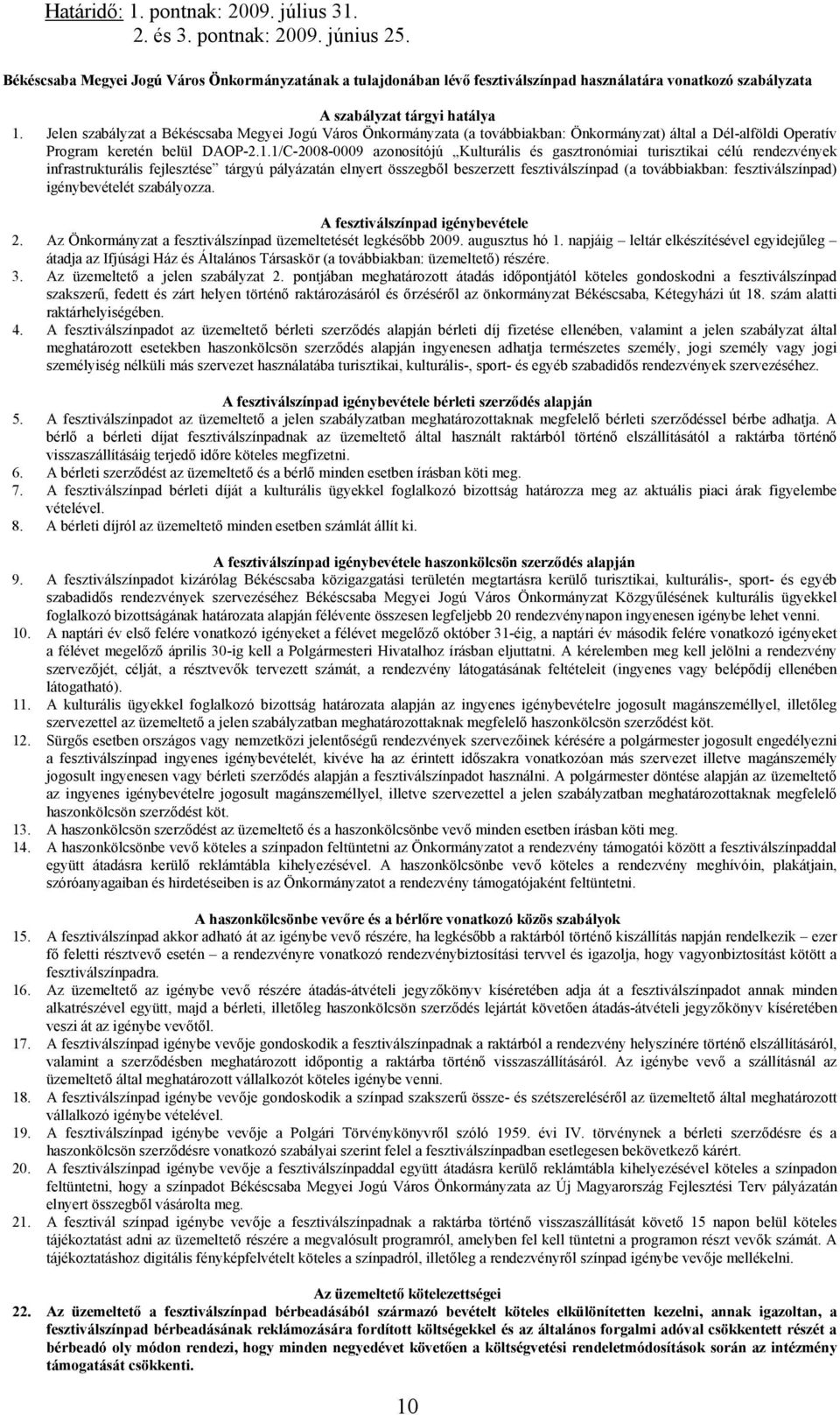 Jelen szabályzat a Békéscsaba Megyei Jogú Város Önkormányzata (a továbbiakban: Önkormányzat) által a Dél-alföldi Operatív Program keretén belül DAOP-2.1.
