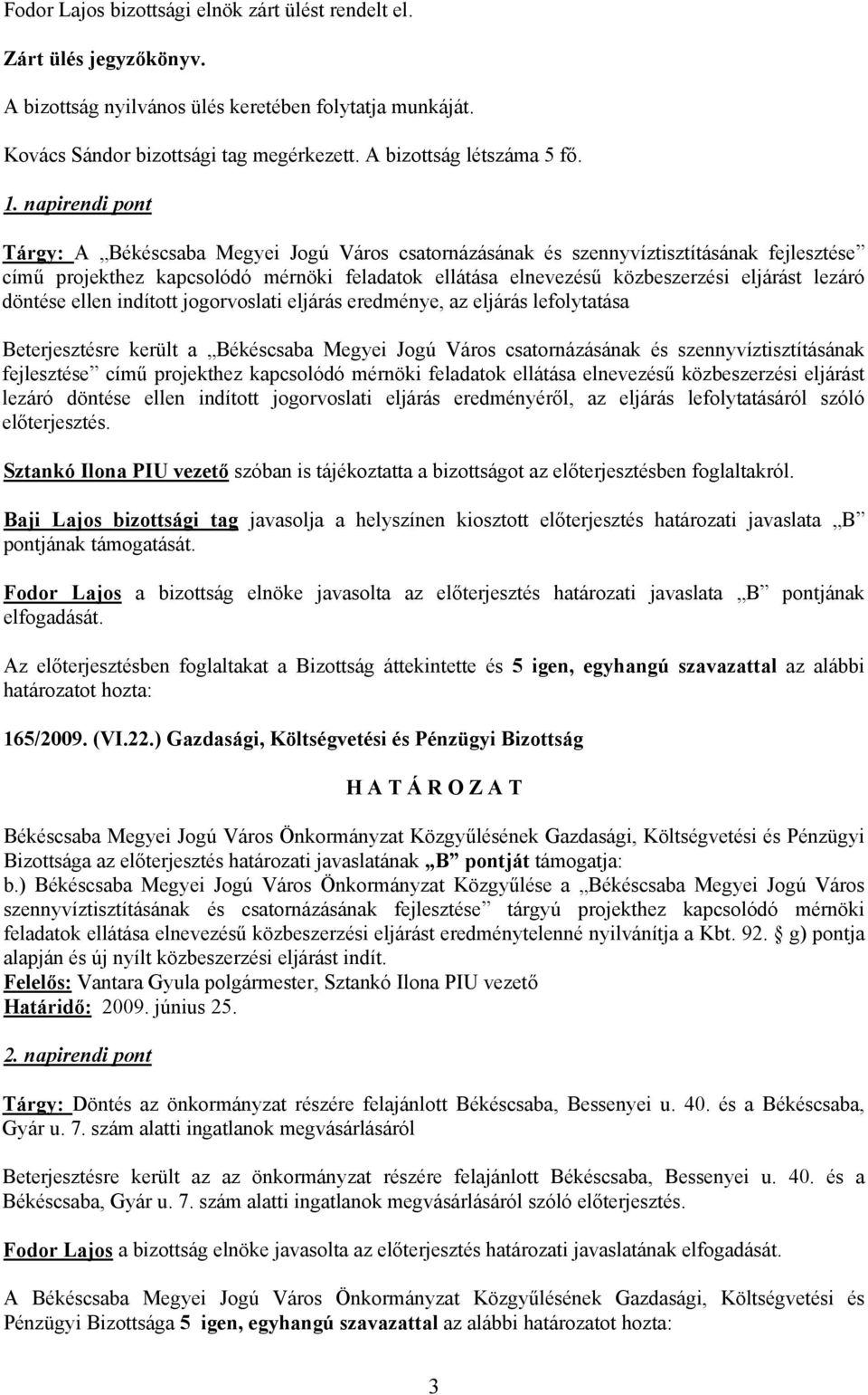 lezáró döntése ellen indított jogorvoslati eljárás eredménye, az eljárás lefolytatása Beterjesztésre került a Békéscsaba Megyei Jogú Város csatornázásának és szennyvíztisztításának fejlesztése című