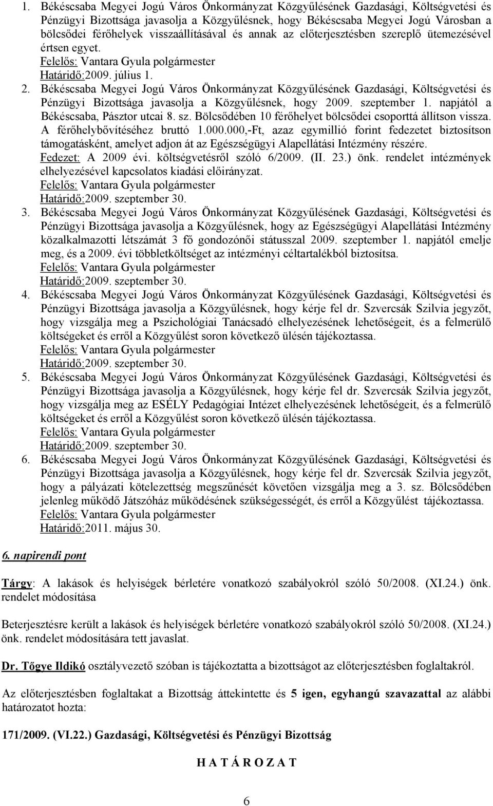 Békéscsaba Megyei Jogú Város Önkormányzat Közgyűlésének Gazdasági, Költségvetési és Pénzügyi Bizottsága javasolja a Közgyűlésnek, hogy 2009. sze