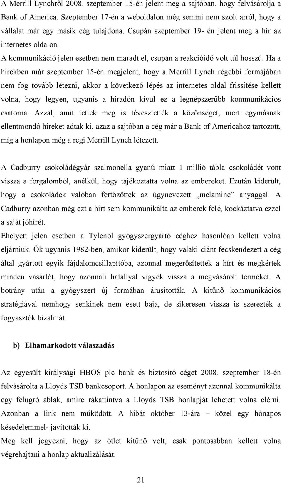 A kommunikáció jelen esetben nem maradt el, csupán a reakcióidő volt túl hosszú.