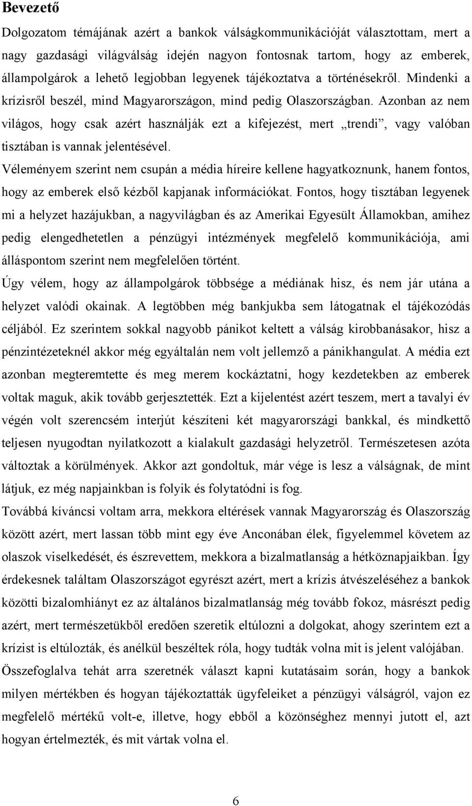 Azonban az nem világos, hogy csak azért használják ezt a kifejezést, mert trendi, vagy valóban tisztában is vannak jelentésével.