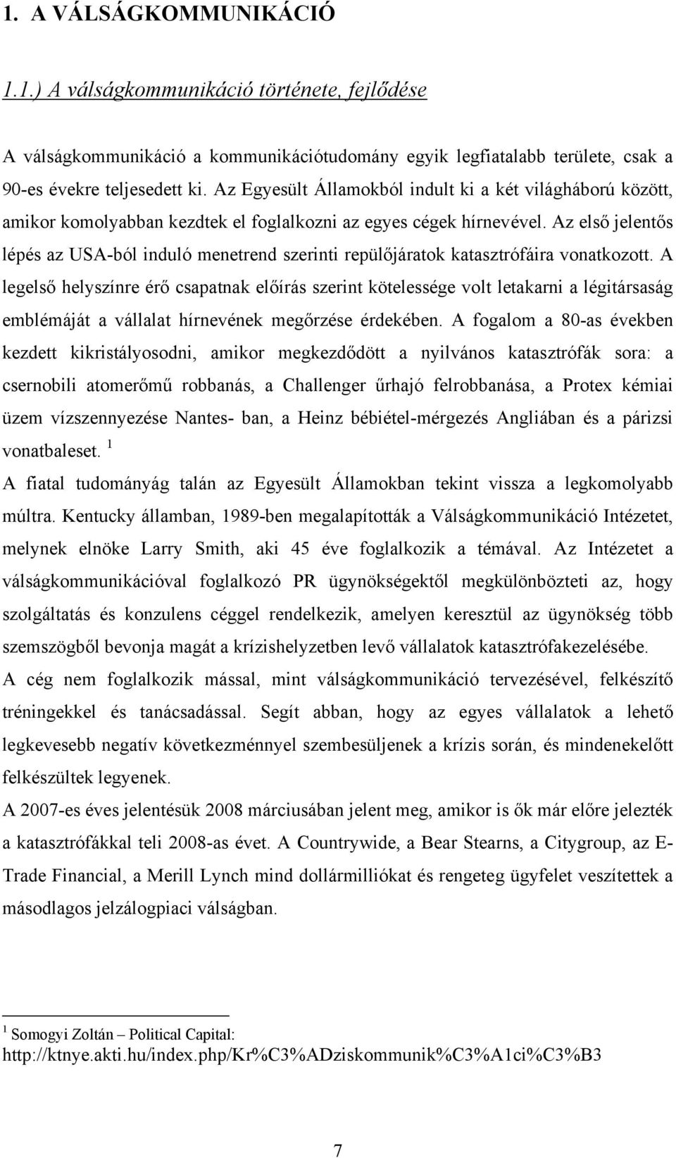 Az első jelentős lépés az USA-ból induló menetrend szerinti repülőjáratok katasztrófáira vonatkozott.
