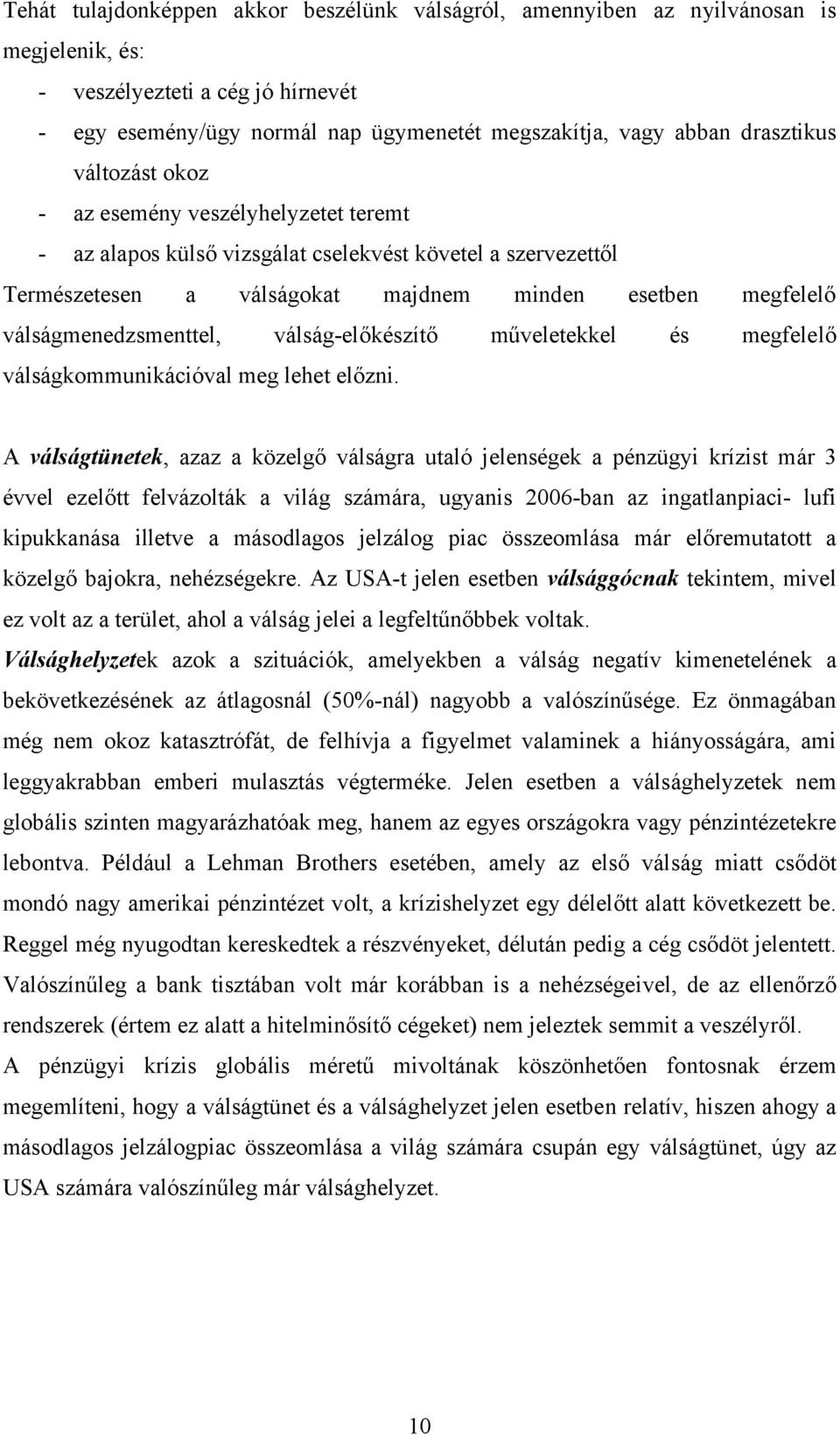 válságmenedzsmenttel, válság-előkészítő műveletekkel és megfelelő válságkommunikációval meg lehet előzni.