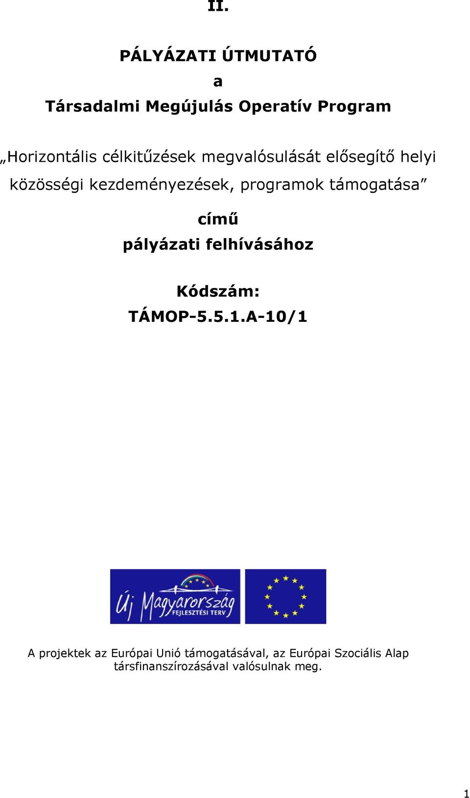 támogatása című pályázati felhívásához Kódszám: TÁMOP-5.5.1.