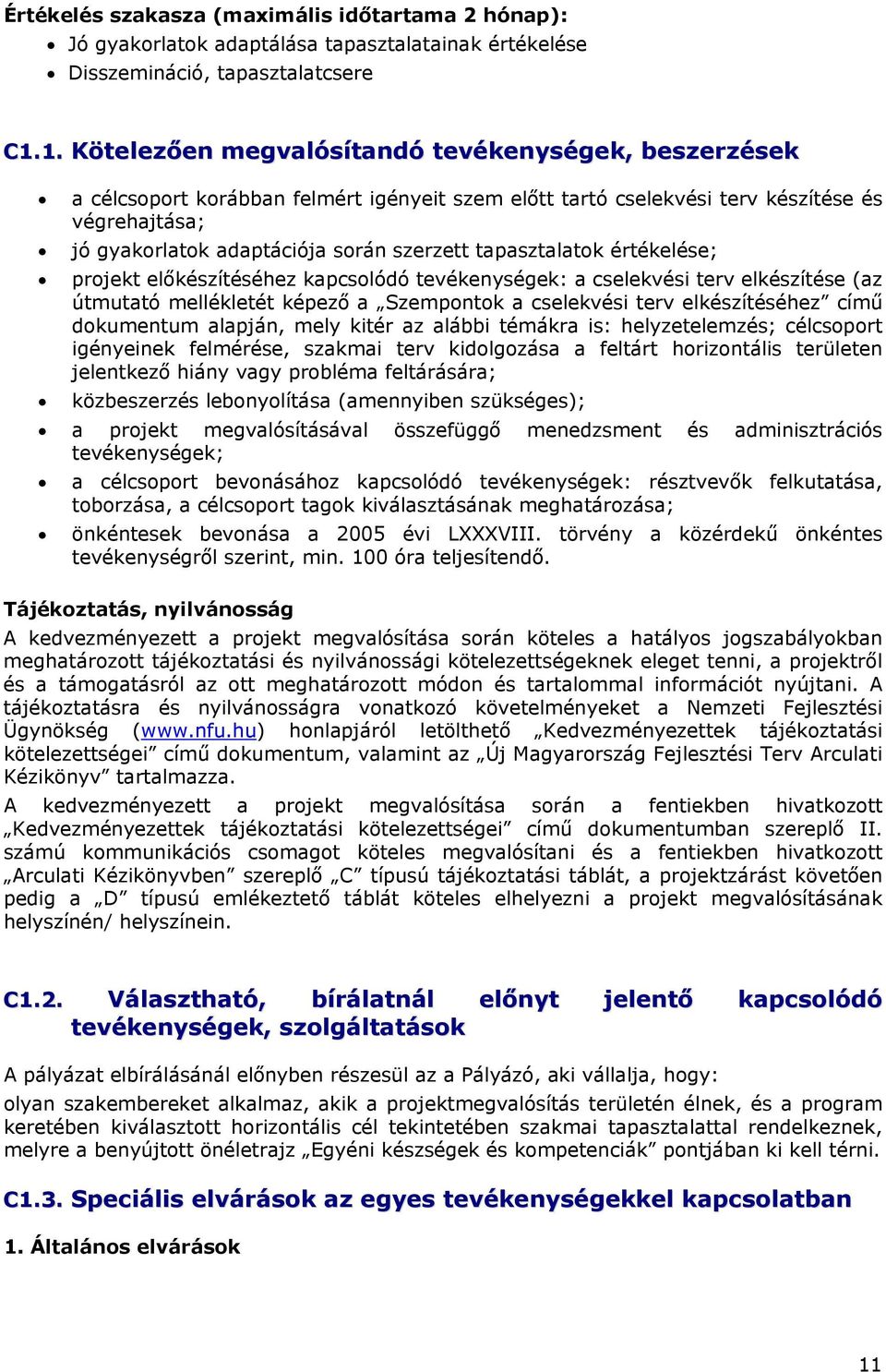 tapasztalatok értékelése; projekt előkészítéséhez kapcsolódó tevékenységek: a cselekvési terv elkészítése (az útmutató mellékletét képező a Szempontok a cselekvési terv elkészítéséhez című dokumentum