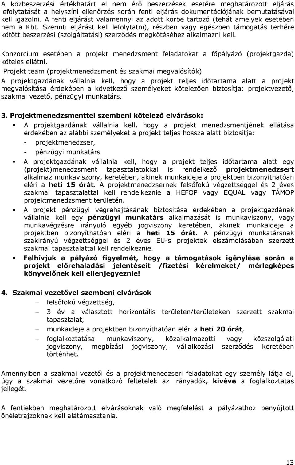 Szerinti eljárást kell lefolytatni), részben vagy egészben támogatás terhére kötött beszerzési (szolgáltatási) szerződés megkötéséhez alkalmazni kell.
