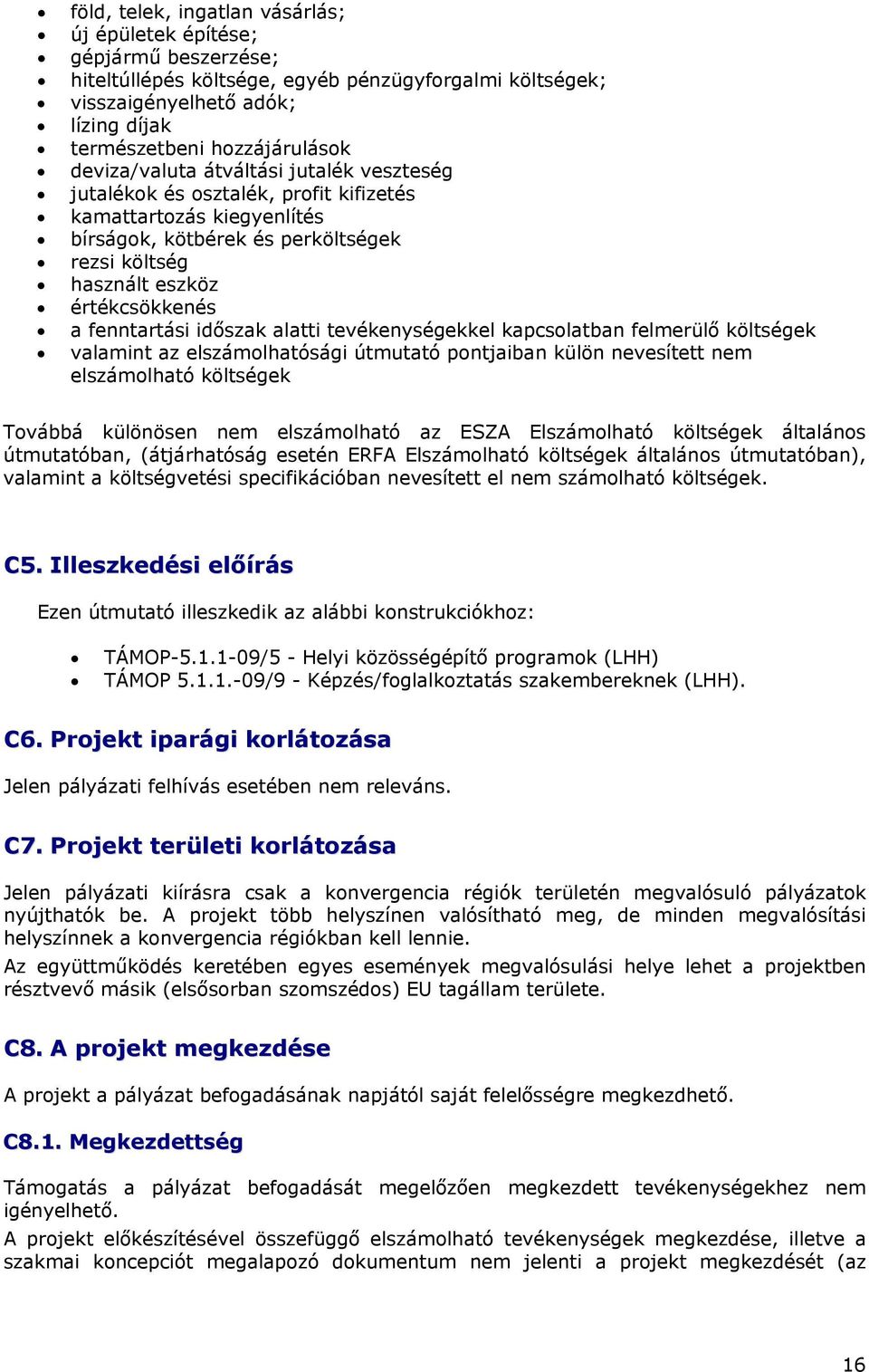 fenntartási időszak alatti tevékenységekkel kapcsolatban felmerülő költségek valamint az elszámolhatósági útmutató pontjaiban külön nevesített nem elszámolható költségek Továbbá különösen nem