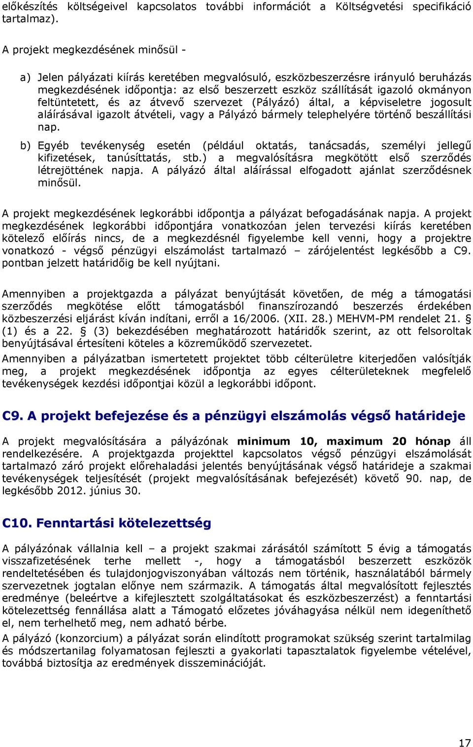 feltüntetett, és az átvevő szervezet (Pályázó) által, a képviseletre jogosult aláírásával igazolt átvételi, vagy a Pályázó bármely telephelyére történő beszállítási nap.