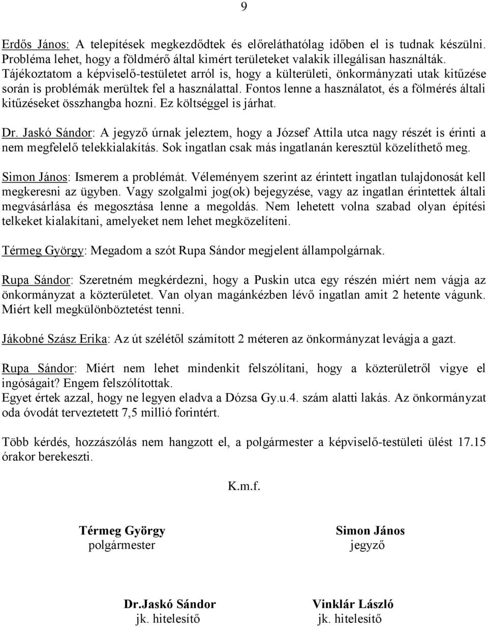 Fontos lenne a használatot, és a fölmérés általi kitűzéseket összhangba hozni. Ez költséggel is járhat. Dr.