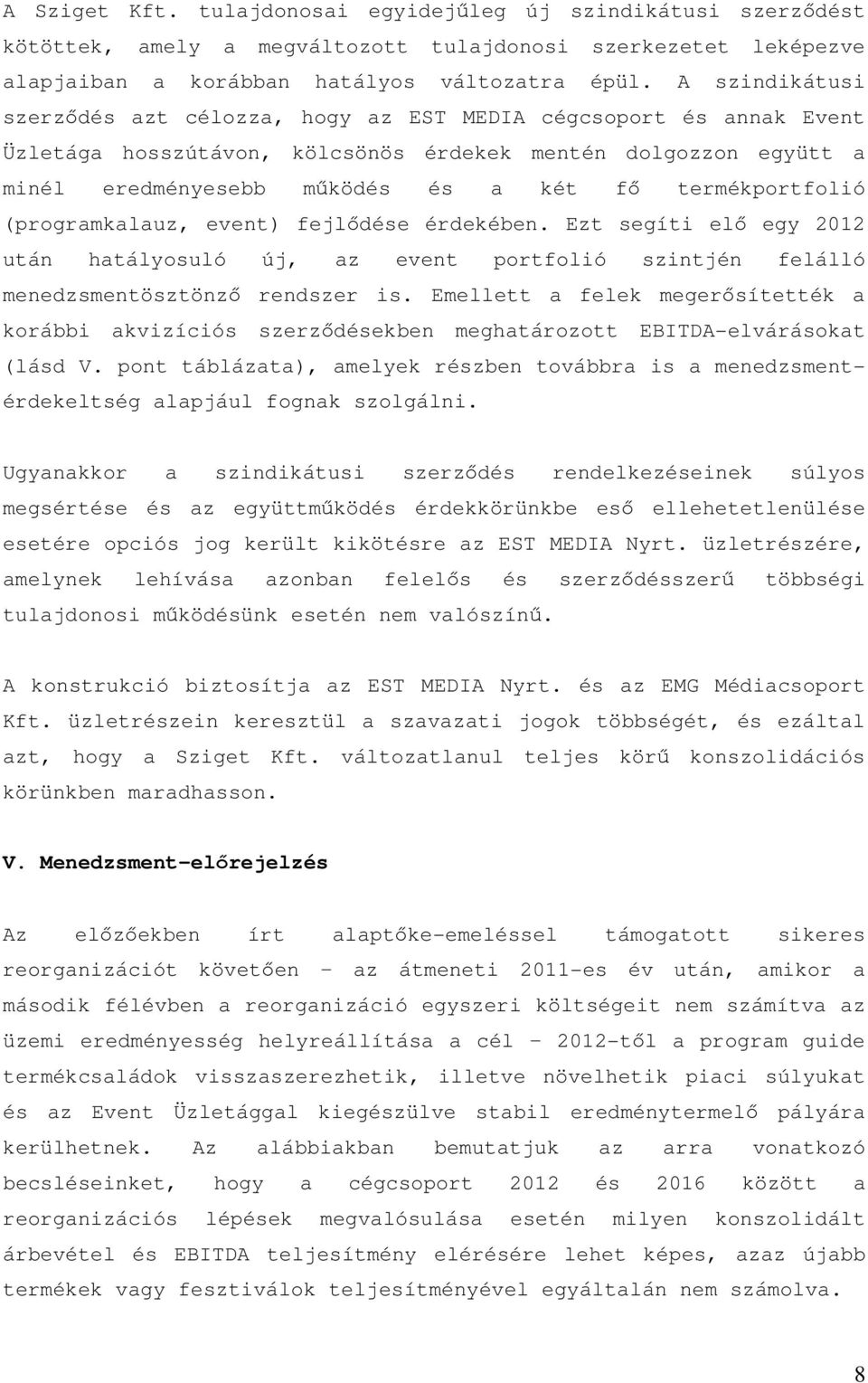 termékportfolió (programkalauz, event) fejlődése érdekében. Ezt segíti elő egy 2012 után hatályosuló új, az event portfolió szintjén felálló menedzsmentösztönző rendszer is.