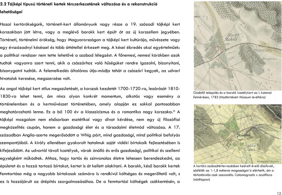 Történeti, történelmi örökség, hogy Magyarországon a tájképi kert kultúrája, művészete vagy egy évszázadnyi késéssel és több áttétellel érkezett meg.