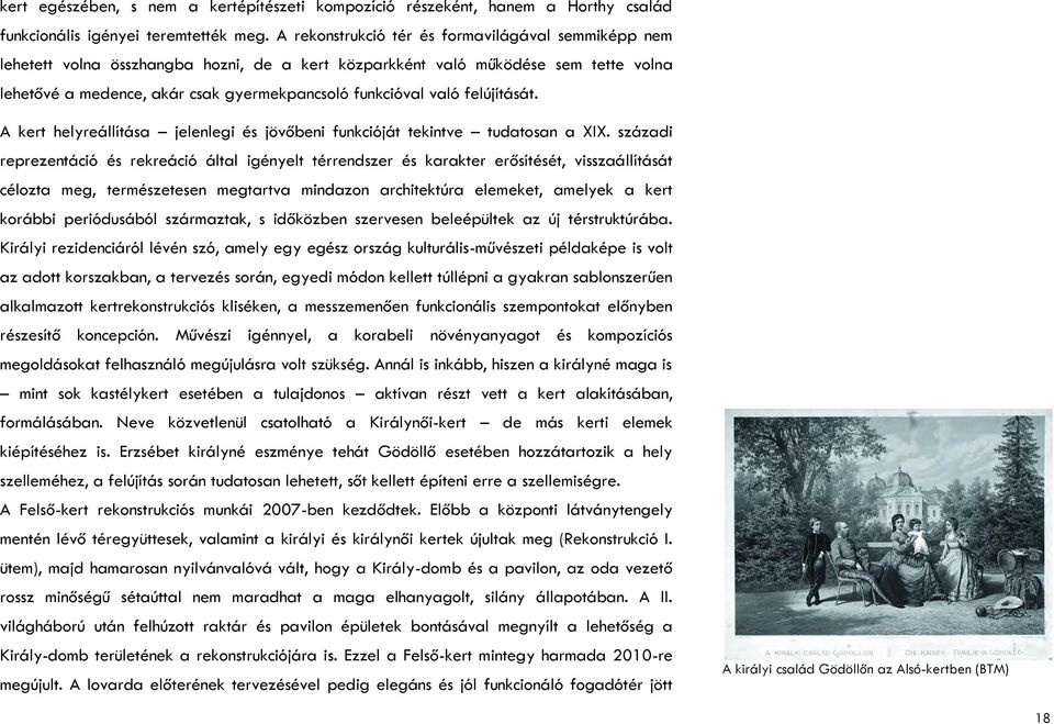felújítását. A kert helyreállítása jelenlegi és jövőbeni funkcióját tekintve tudatosan a XIX.