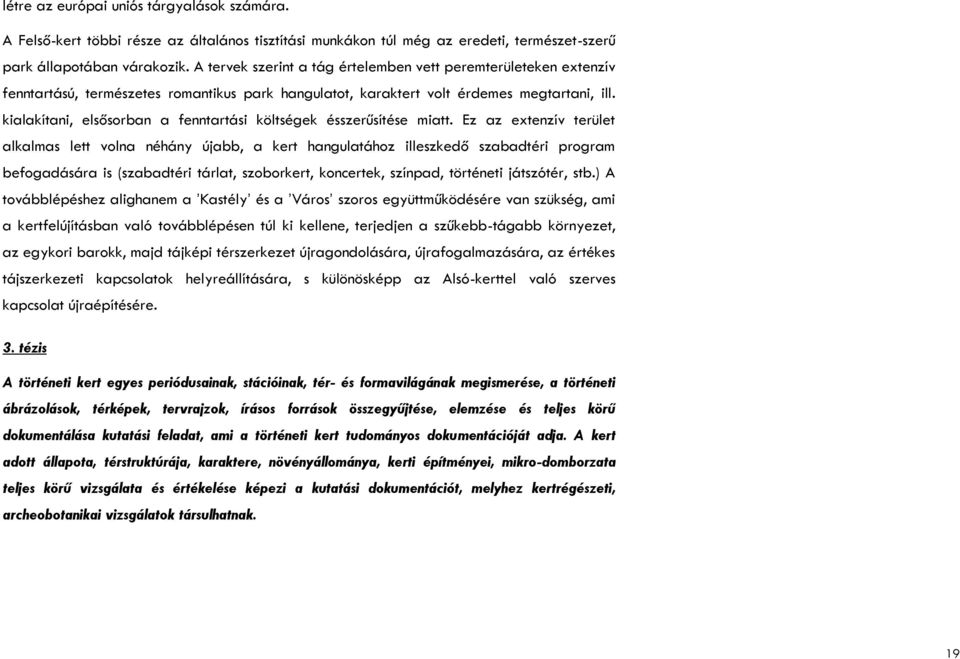 kialakítani, elsősorban a fenntartási költségek ésszerűsítése miatt.