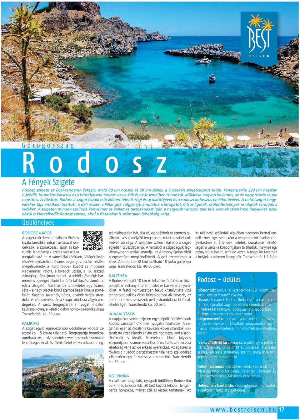 A fôváros, Rodosz a sziget északi csücskében fekszik régi és új kikötôjével és a rodoszi kolosszus emlékmûvével.