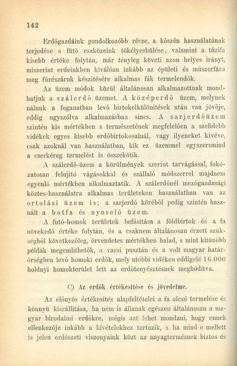 A köz ép erdő üzem, melynek nálunk a foganatban levő birtokelkülönitések után van jövője, eddig ugyszólva alkalmazásban sincs.