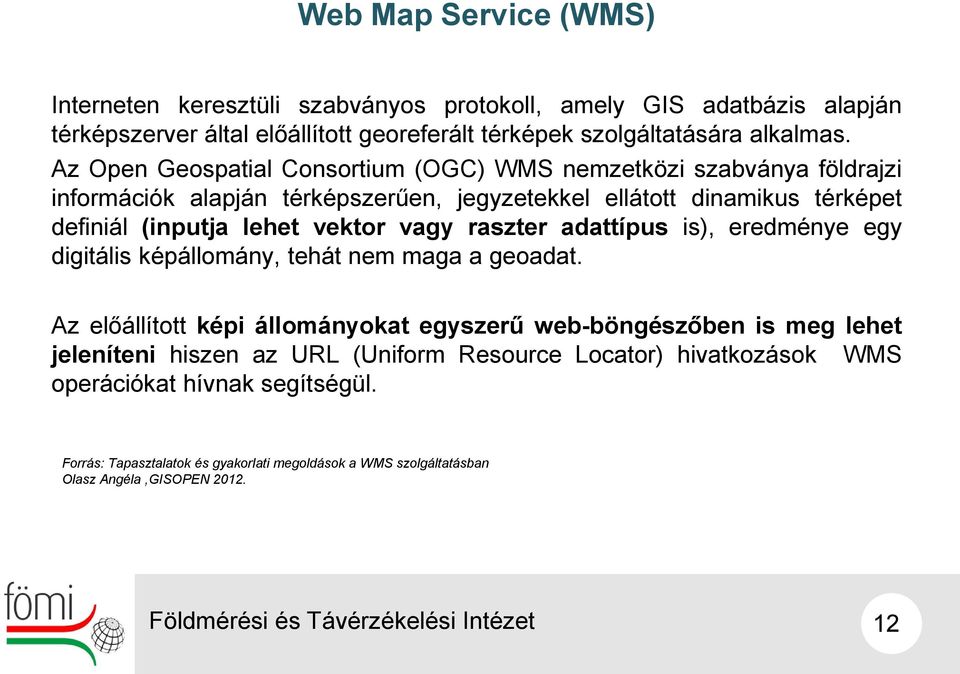 vagy raszter adattípus is), eredménye egy digitális képállomány, tehát nem maga a geoadat.