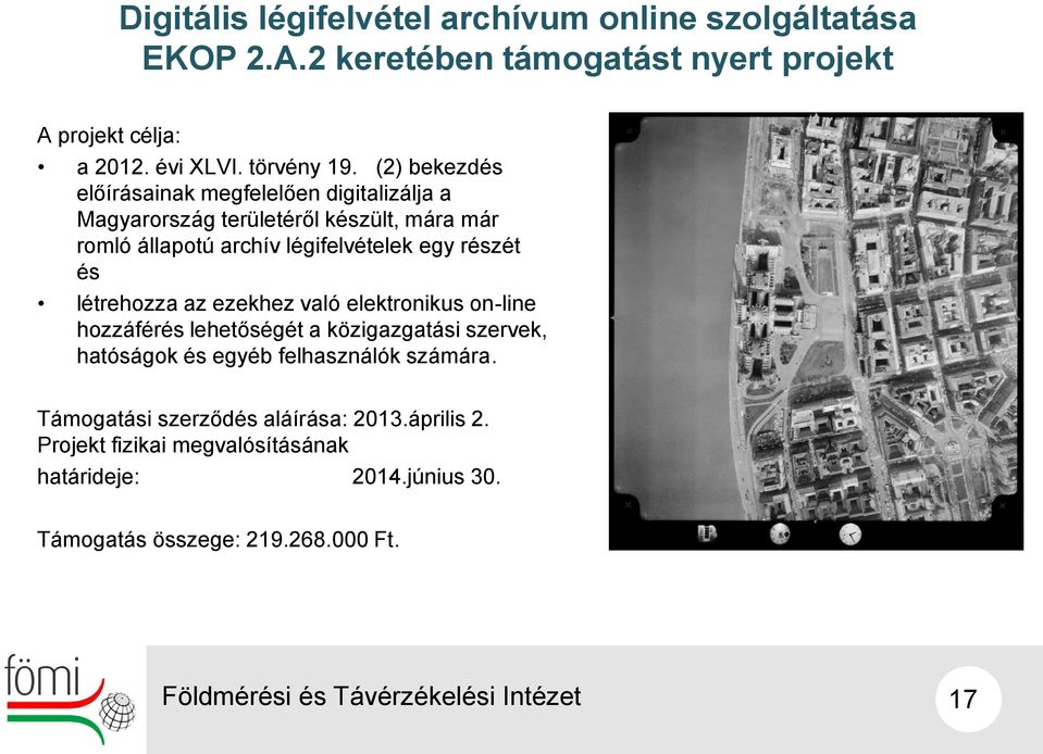 (2) bekezdés előírásainak megfelelően digitalizálja a Magyarország területéről készült, mára már romló állapotú archív légifelvételek egy