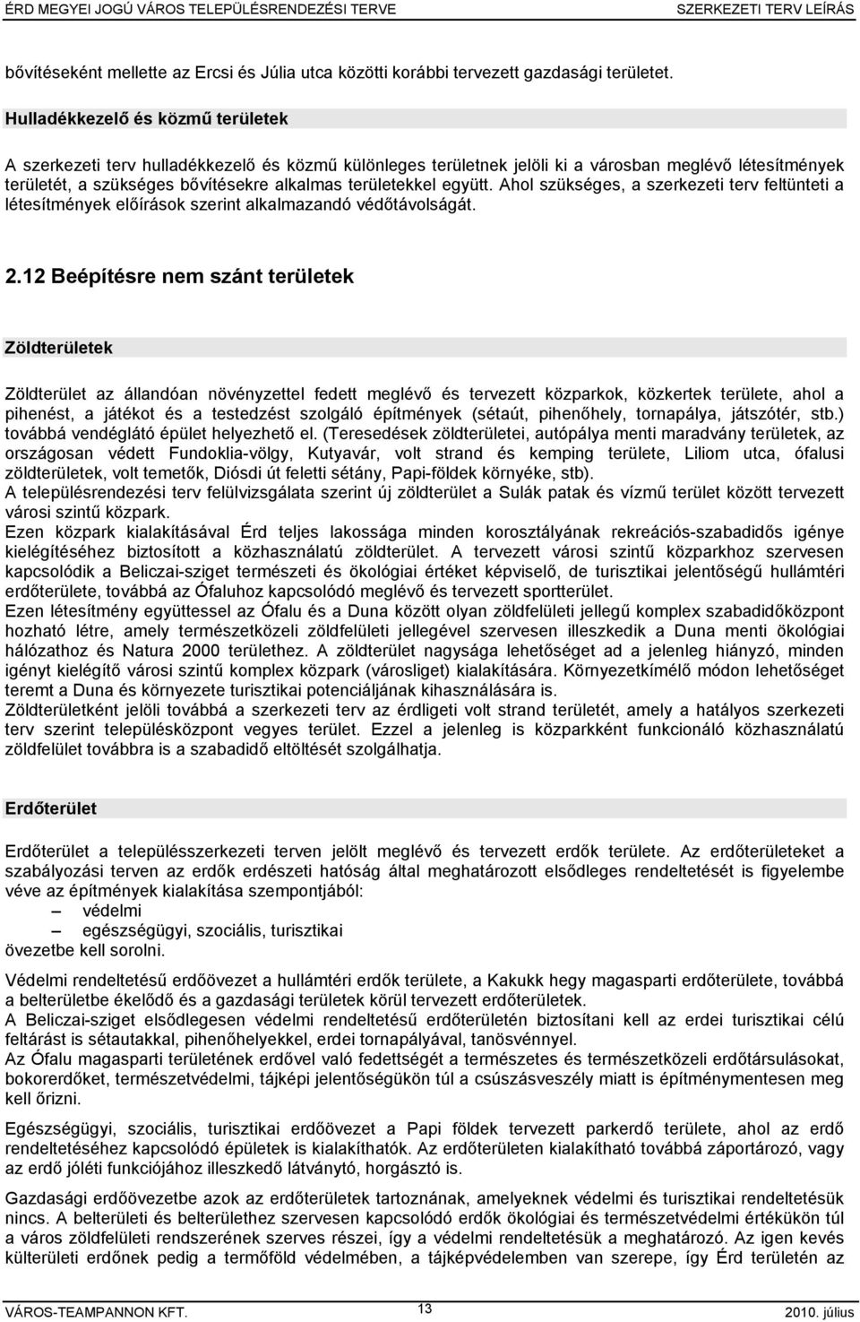 együtt. Ahol szükséges, a szerkezeti terv feltünteti a létesítmények előírások szerint alkalmazandó védőtávolságát. 2.