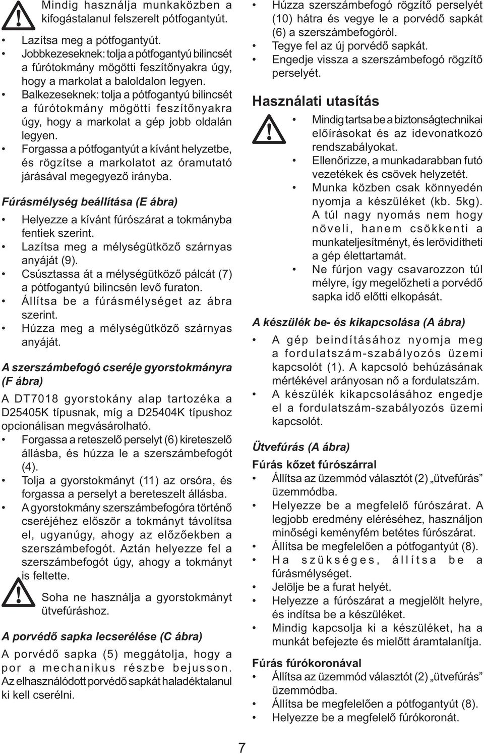 Balkezeseknek: tolja a pótfogantyú bilincsét a fúrótokmány mögötti feszítőnyakra úgy, hogy a markolat a gép jobb oldalán legyen.